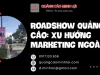 Roadshow Quảng Cáo: Xu Hướng Marketing Ngoài Trời