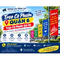 Treo Cờ Phướn Quận 6 - Treo Cờ Phướn Giá Rẻ