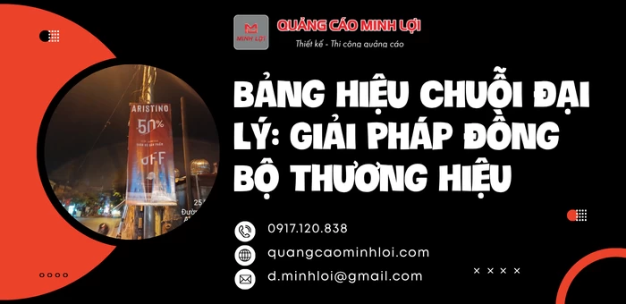 Bảng Hiệu Chuỗi Đại Lý: Giải Pháp Đồng Bộ Thương Hiệu